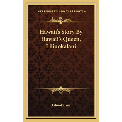 Hawaii's Story By Hawaii's Queen, Liliuokalani - Hardcover