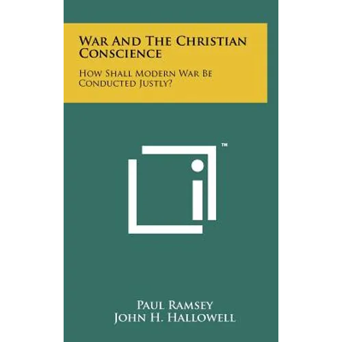 War And The Christian Conscience: How Shall Modern War Be Conducted Justly? - Hardcover