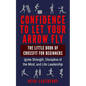 Confidence to Let Your Arrow Fly The Little Book of CrossFit for Beginners Ignite Strength, Discipline of the Mind, and Life Leadership - Paperback