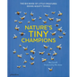 Nature's Tiny Champions: The Big Book of Little Creatures Doing Mighty Things - Hardcover