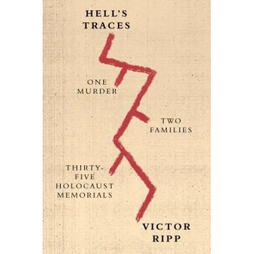 Hell's Traces: One Murder, Two Families, Thirty-Five Holocaust Memorials - Paperback