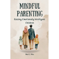 Mindful Parenting: Raising Emotionally Intelligent Children - Paperback