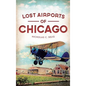 Lost Airports of Chicago - Hardcover