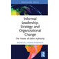 Informal Leadership, Strategy and Organizational Change: The Power of Silent Authority - Hardcover