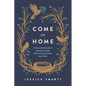 Come on Home: A Grace-Filled Guide to Raising a Family Who Loves (and Likes) Each Other - Paperback