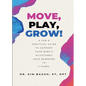 Move, Play, Grow!: A Fun & Practical Guide to Support Your Baby's Milestones Ages Newborn to 2 Years - Paperback