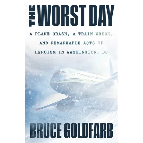 The Worst Day: A Plane Crash, a Train Wreck, and Remarkable Acts of Heroism in Washington, DC - Paperback