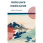 Haiku para media tarde: La belleza y la simplicidad a través de los ojos del poeta - Paperback