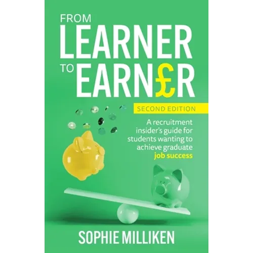 From Learner to Earner: A recruitment insider's guide for students wanting to achieve graduate job success - Paperback