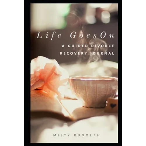 Life Goes On: A Guided Divorce Recovery Journal for Women - Paperback