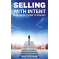 Selling with Intent: Leave nothing to Chance - Hardcover