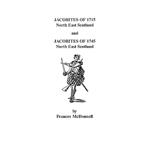 Jacobites of 1715 and 1745. North East Scotland - Paperback