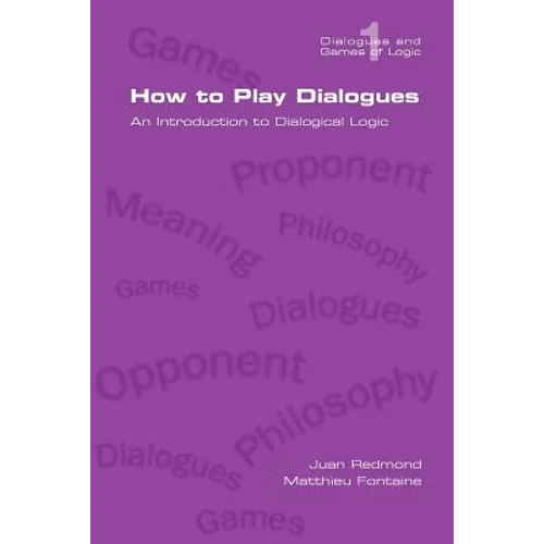 How to Play Dialogues. an Introduction to Dialogical Logic - Paperback