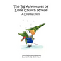 The Big Adventures of Little Church Mouse: A Christmas Story - Paperback