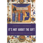 It's Not About the Gift: From Givenness to Loving - Paperback