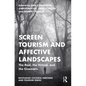 Screen Tourism and Affective Landscapes: The Real, the Virtual, and the Cinematic - Paperback