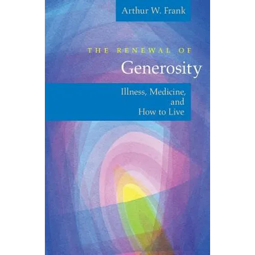 The Renewal of Generosity: Illness, Medicine, and How to Live - Paperback