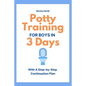 Potty Training for Boys in 3 Days: With A Step-by-Step Continuation Plan - Paperback