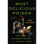 Most Delicious Poison: The Story of Nature's Toxins--From Spices to Vices - Hardcover