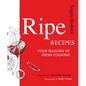 Ripe Recipes: Four Seasons of Fresh Cooking - Hardcover