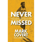 Never Missed: Lessons Learned From Forty-Five Years of Running Without Missing a Day - Paperback