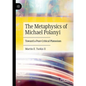 The Metaphysics of Michael Polanyi: Toward a Post-Critical Platonism - Hardcover