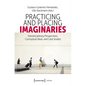 Practicing and Placing Imaginaries: Interdisciplinary Perspectives, Conceptual Ideas, and Case Studies - Paperback