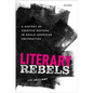 Literary Rebels: A History of Creative Writers in Anglo-American Universities - Hardcover