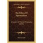 The Ethics Of Spiritualism: A System Of Moral Philosophy (1878) - Paperback