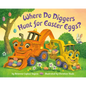 Where Do Diggers Hunt for Easter Eggs?: A Diggers Board Book - Board Book