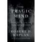 The Tragic Mind: Fear, Fate, and the Burden of Power - Hardcover
