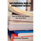 Self-Publishing Guide for Independent Authors: How to Write and Publish Your Own Book - Paperback
