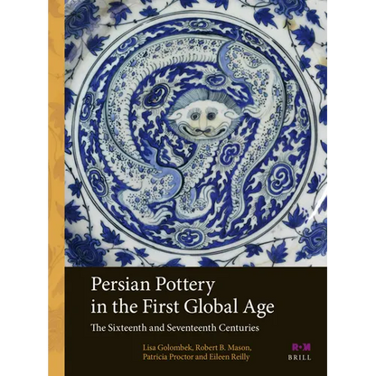 Persian Pottery in the First Global Age: The Sixteenth and Seventeenth Centuries - Paperback