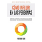 Cómo influir en las personas: Aprende a ejercer la influencia en los demás para mejorar tus relaciones interpersonales - Paperback