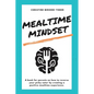 Mealtime Mindset: Reverse your picky eater by creating a positive mealtime experience - Paperback