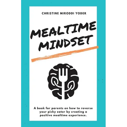 Mealtime Mindset: Reverse your picky eater by creating a positive mealtime experience - Paperback
