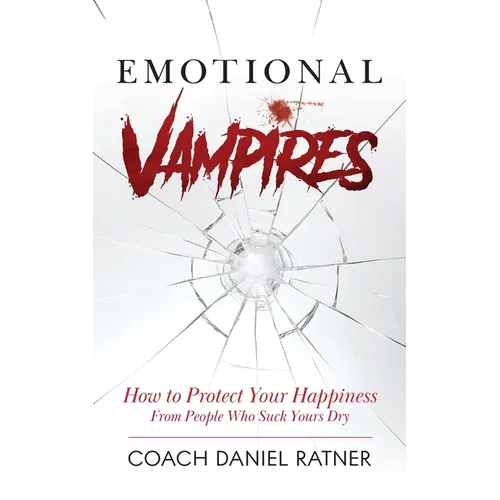 Emotional Vampires: How to Protect Your Happiness From People That Suck Yours Dry - Paperback
