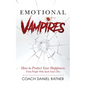 Emotional Vampires: How to Protect Your Happiness From People That Suck Yours Dry - Paperback
