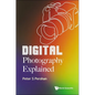 Digital Photography Explained - Hardcover