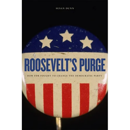 Roosevelt's Purge: How FDR Fought to Change the Democratic Party - Paperback
