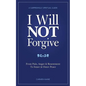 I Will Not Forgive: A Surprisingly Spiritual Guide - From Pain, Anger & Resentment, to Inner & Outer Peace - Paperback