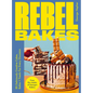 Rebel Bakes: 80+ Deliciously Creative Cakes, Bakes and Treats for Every Occasion - Hardcover