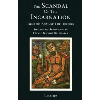 The Scandal of the Incarnation: Irenaeus Against the Heresies - Paperback