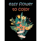 easy flower to color: large print easy activity coloring book for adult senior women - Paperback