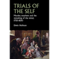 Trials of the Self: Murder, Mayhem and the Remaking of the Mind, 1750-1830 - Hardcover
