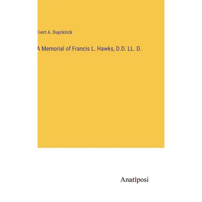 A Memorial of Francis L. Hawks, D.D. LL. D. - Hardcover