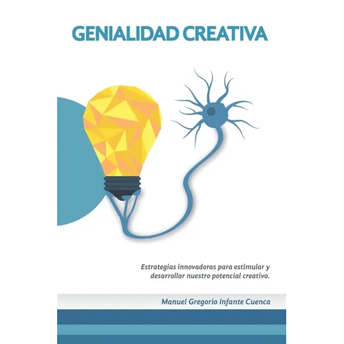 Genialidad Creativa: Estrategias innovadoras para estimular y desarrollar nuestro potencial creativo - Paperback