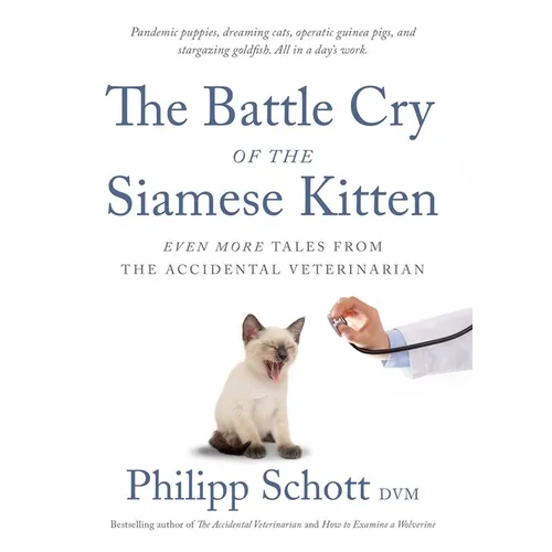 The Battle Cry of the Siamese Kitten: Even More Tales from the Accidental Veterinarian - Paperback