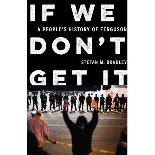 If We Don't Get It: A People's History of Ferguson - Hardcover