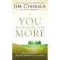 The You Were Made for More: The Life You Have, the Life God Wants You to Have - Paperback